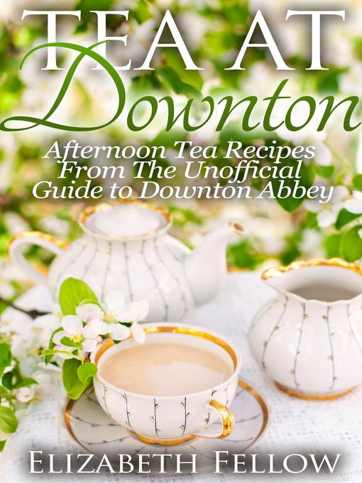 Title details for Tea at Downton by Elizabeth Fellow - Available